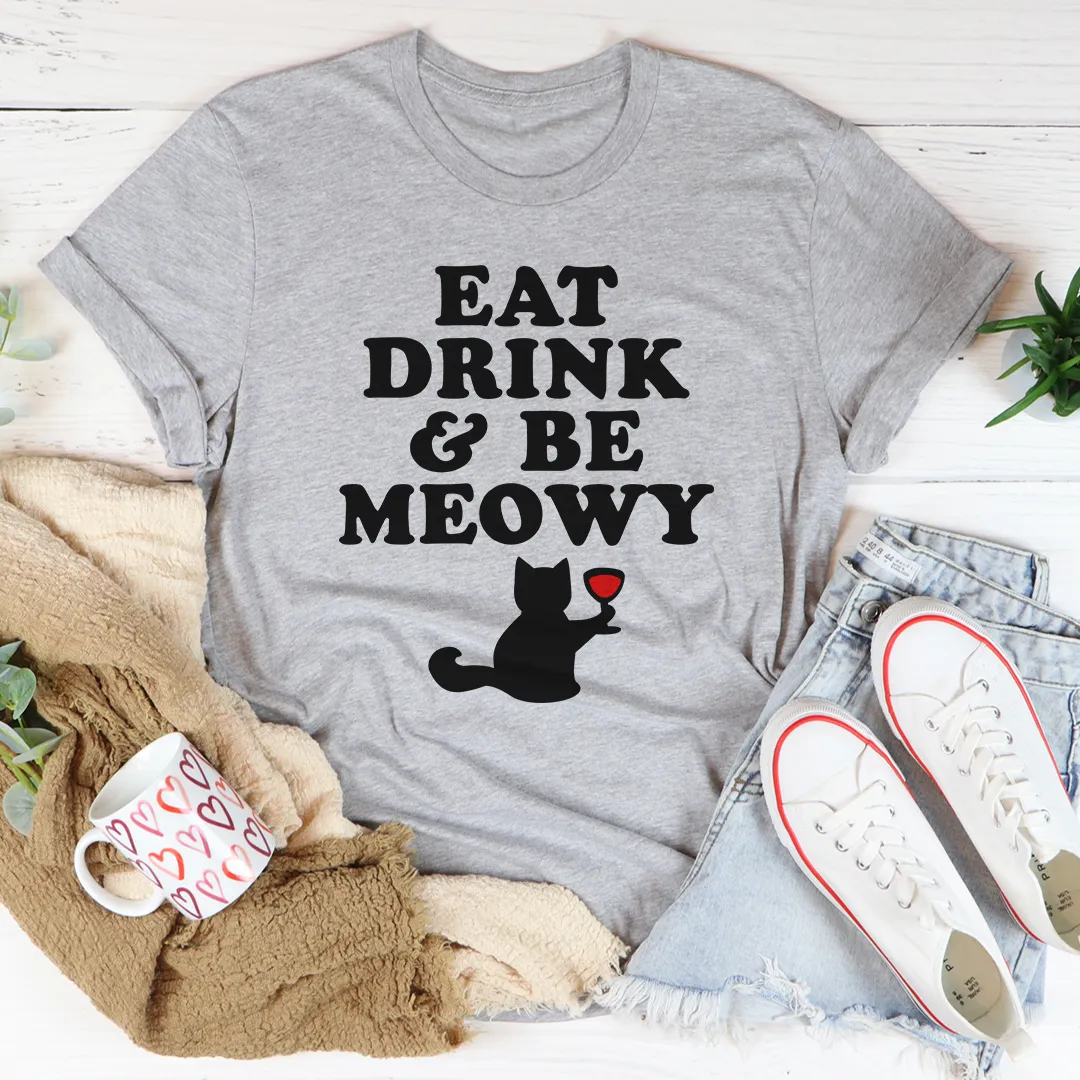 Graphic T-Shirts Eat Drink & Be Meowy Tee